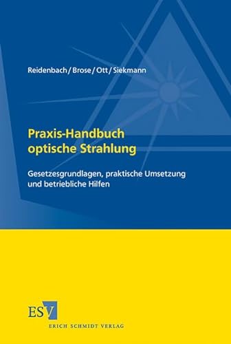 Praxis-Handbuch optische Strahlung: Gesetzesgrundlagen, praktische Umsetzung und betriebliche Hilfen